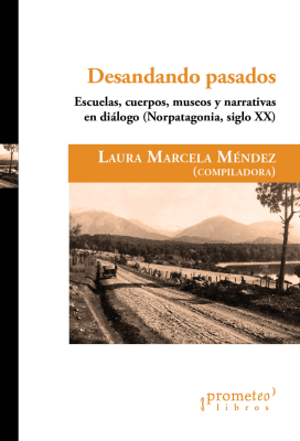 DESANDANDO PASADOS. Escuelas, cuerpos, museos y narrativas en dialogo. Norpatagonia1