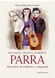 NICANOR, VIOLETA, ROBERTO PARRA: ENCUENTRO DE TRADICIÓN Y VANGUARDIA