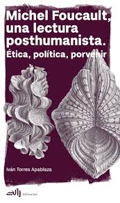 MICHEL FOUCAULT UNA LECTURA POSTHUMANISTA