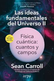 LAS IDEAS FUNDAMENTALES DEL UNIVERSO II: FÍSICA CUÁNTICA, CUANTOS Y CAMPOS