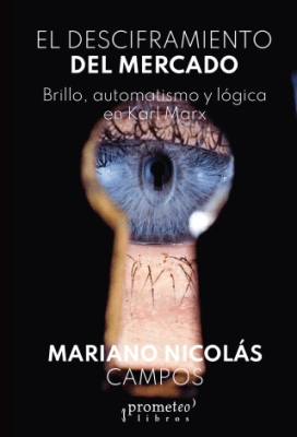 DESCIFRAMIENTO DEL MERCADO, EL. Brillo, automatismo y logica en Marx1