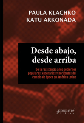 DESDE ABAJO, DESDE ARRIBA. De la resistencia a los gobiernos populares: escenarios y horizontes1