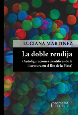 DOBLE RENDIJA, LA. Autofiguraciones cientificas de la literatura en el Rio de la Plata1