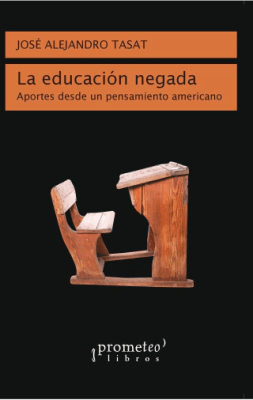 EDUCACION NEGADA, LA. Aportes desde un pensamiento americano1