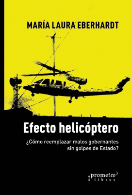 EFECTO HELICOPTERO. Como reemplazar malos gobernantes sin golpes de estado?1