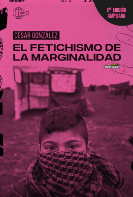 EL FETICHISMO DE LA MARGINALIDAD (ED AMPLIADA)