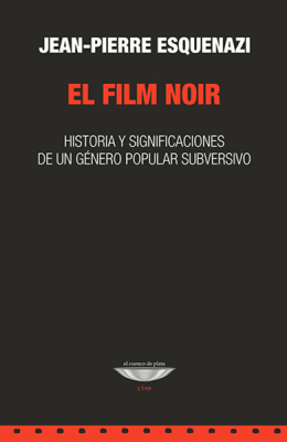 El film noir. Historia y significaciones de un género popular subversivo.1