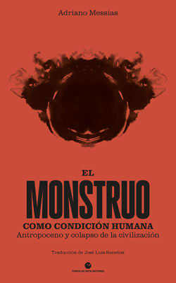 EL MONSTRUO COMO CONDICIÓN HUMANA: ANTROPOCENO Y COLAPSO DE LA CIVILIZACIÓN1