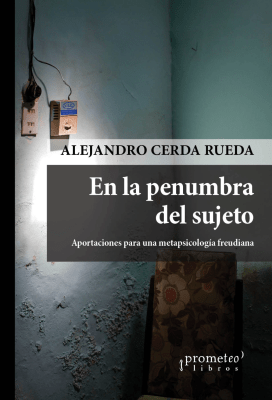 EN LA PENUMBRA DEL SUJETO. Aportaciones para una metapsicologia freudiana1