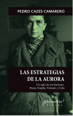 ESTRATEGIAS DE LA AURORA, LAS. Un siglo de revoluciones: Rusia, España, Vietnam1