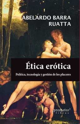 ETICA EROTICA. Politica, tecnologia y gestion de los placeres
