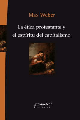 ETICA PROTESTANTE Y EL ESPIRITU DEL CAPITALISMO. 3ER EDICION1