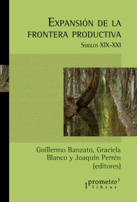 EXPANSION DE LA FRONTERA PRODUCTIVA. Siglos XIX-XXI1