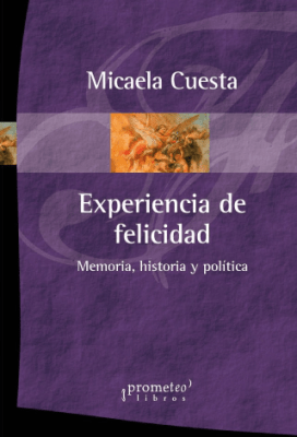 EXPERIENCIA DE FELICIDAD. Memoria, historia y politica