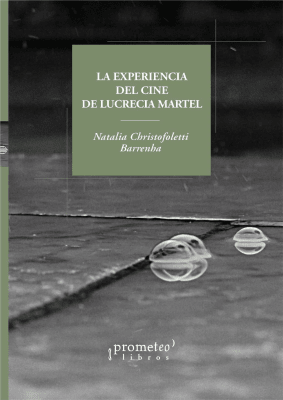 EXPERIENCIA DEL CINE DE LUCRECIA MARTEL, LA. Residuos del tiempo1