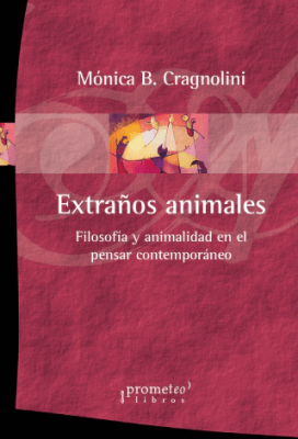 EXTRAÑOS ANIMALES. Filosofia ty animalidad en el pensar contemporaneo1