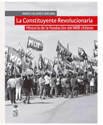 CONSTITUYENTE REVOLUCIONARIA, LA. HISTORIA DE LA FUNDACIÓN DEL MIR CHILENO1