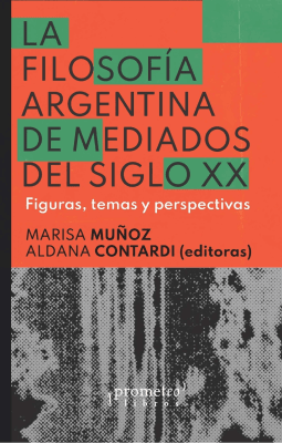 FILOSOFIA ARGENTINA A MEDIADOS DEL SIGLO XX. Figuras, temas y perspectivas