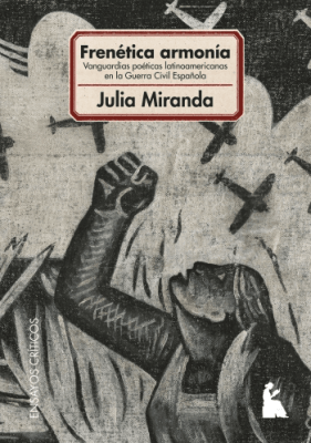 Frenética armonía. Vnaguardias poética latinoamericas en la guerra civil española1