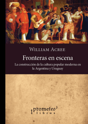 FRONTERAS EN ESCENA. La construccion de la cultura popular moderna en Argentina y Uruguay1