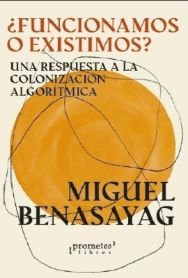 FUNCIONAMOS O EXISTIMOS?. Una respuesta a la colonizacion algoritmica1