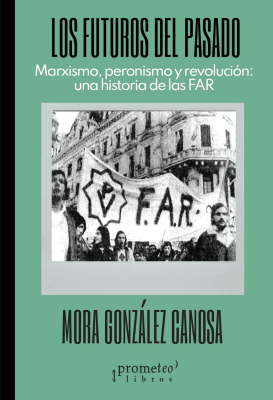 FUTUROS DEL PASADO, LOS. Marxismo, peronismo y revolucion.1