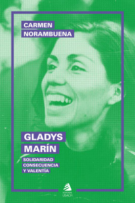 GLADYS MARÍN: SOLIDARIDAD, CONSECUENCIA Y VALENTÍA