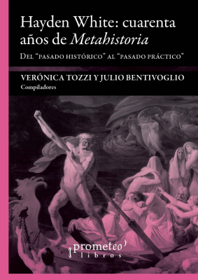 HAYDEN WHITE: CUARENTA AÑOS DE METAHISTORIA. Del “pasado historico” al “pasado practico”1