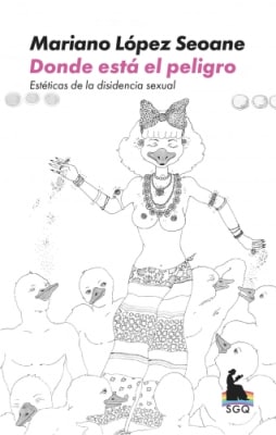 DONDE ESTA EL PELIGRO. ESTETICA DE LA DISIDENCIA SEXUAL