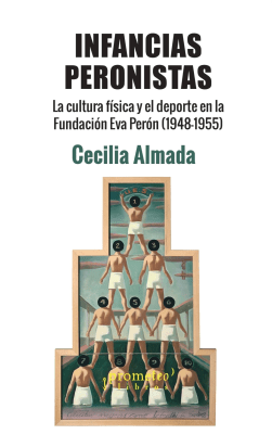 INFANCIAS PERONISTAS. La cultura fisica y el deporte en la Fundacion Eva Peron (1948-1955)1