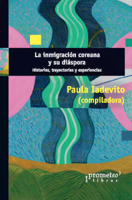 INMIGRACION COREANA Y SU DIASPORA, LA. Historia, trayectoria y experiencia