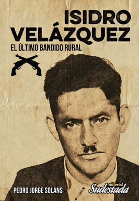 ISIDRO VELAZQUEZ EL ULTIMO BANDIDO RURAL1