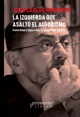 IZQUIERDA QUE ASALTO EL ALGORITMO, LA. Fraternidad y digna rabia en tiempos del Big Data1