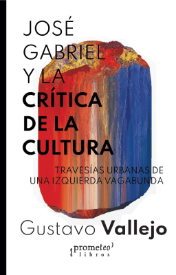 JOSE GABRIEL Y LA CRITICA DE LA CULTURA. Travesia urbana de una izquierda vagabunda1