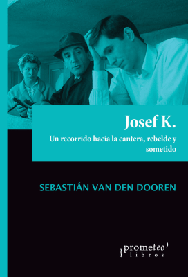 JOSEF K. Un recorrido hacia la cantera, rebelde y sometido