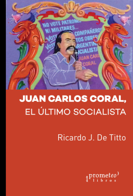 JUAN CARLOS CORAL: EL ULTIMO SOCIALISTA1