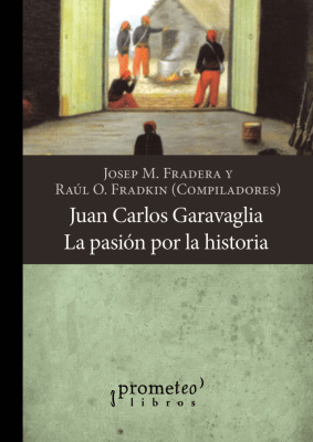 JUAN CARLOS GARAVAGLIA. La pasion por la historia1