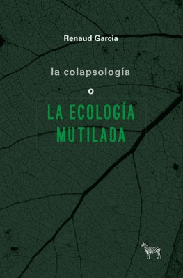 LA COLAPSOLOGÍA O LA ECOLOGÍA MUTILADA1
