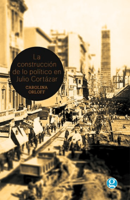 LA CONSTRUCCIÓN DE LO POLÍTICO EN JULIO CORTÁZAR1