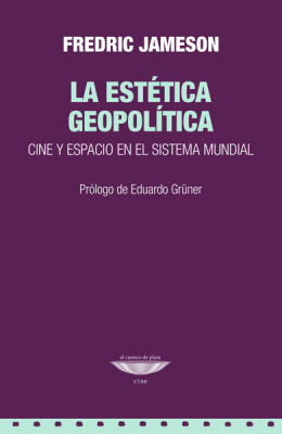 La estética geopolítica. Cine y espacio en el sistema mundial