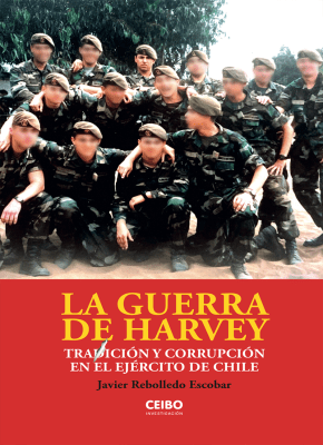 La guerra de Harvey; Traición y Corrupción en el Ejército de Chile