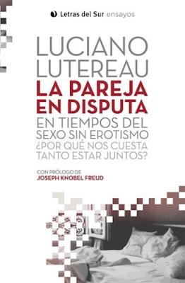 La pareja en disputa | En tiempos de sexo sin erotismo ¿Por qué nos cuesta tanto estar juntos? (Ter