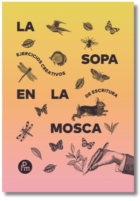 La sopa en la mosca: ejercicios creativos de escritura1