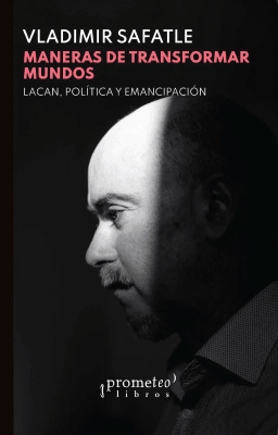 MANERAS DE TRANSFORMAR MUNDOS. LACAN, PO1