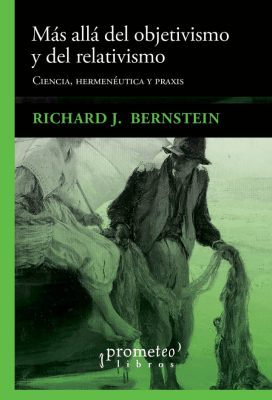 MAS ALLA DEL OBJETIVISMO Y DEL REALISMO. Ciencia, hermeneutica y praxis1