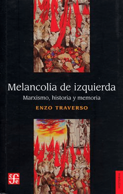 MELANCOLIA DE IZQUIERDA. MARXISMO, HISTORIA Y MEMORIA1
