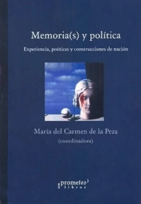 MEMORIAS Y POLITICA. EXPERIENCIAS, POETI