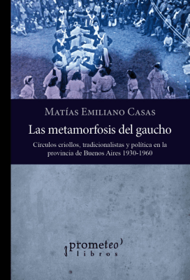METAMORFOSIS DEL GAUCHO, LAS. Circulos criollos, tradicionalistas y politica1