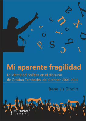 MI APARENTE FRAGILIDAD. Identidad politica en el discurso de Cristina Kirchner1