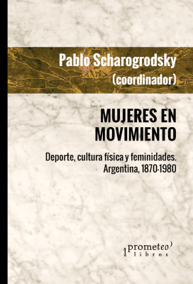 MUJERES EN MOVIMIENTO, Deporte, cultura fisica y femineidades. Argentina1